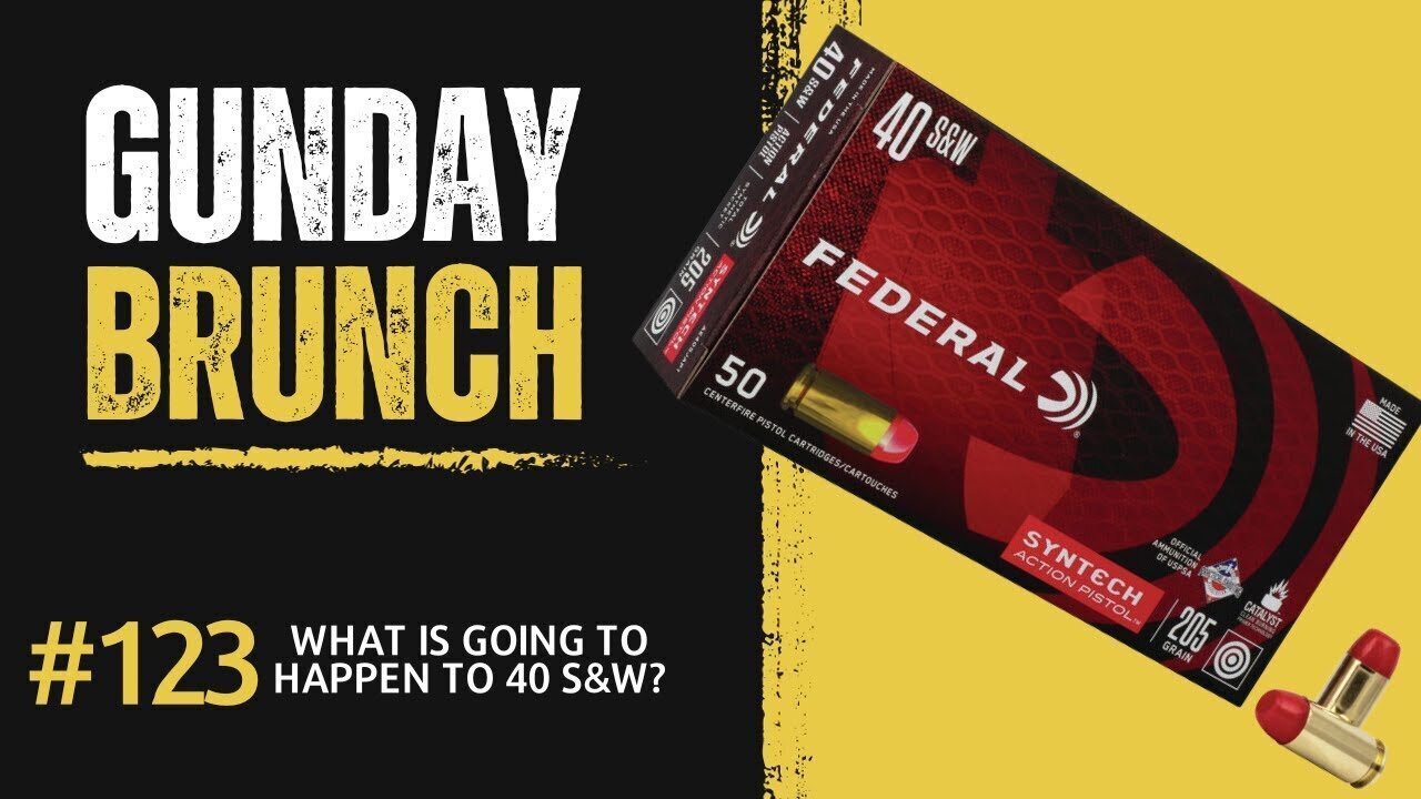 Gunday Brunch 123: What’s going to happen to 40 S&W?